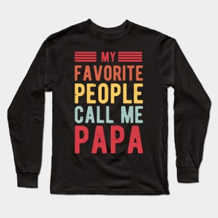 My Favorite People Call Me Papa gifts for him Long Sleeve T-Shirt